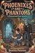 Phoenixes and Phantoms: A P...