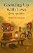 Growing Up With Less Living With More by Vinkal Kotangale