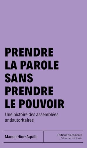 Prendre la parole sans prendre le pouvoir: Une histoire des assemblées antiautoritaires (Paperback)