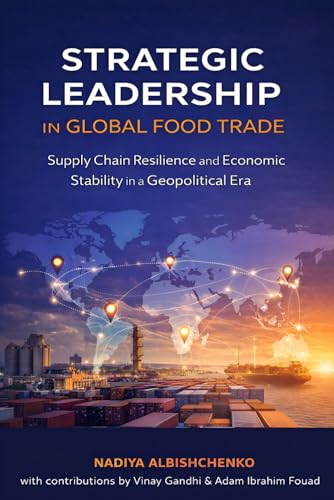 Strategic Leadership in Global Food Trade: Supply Chain Resilience and Economic Stability in a Geopolitical Era (Paperback)