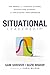 Situational Leadership®: The Model for Leading Others, Navigating Change, and Unlocking Performance