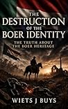 The Destruction of the Boer Identity: THE TRUTH ABOUT THE BOER HERITAGE