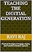 TEACHING THE DIGITIAL GENERATION: Practical Strategies to Engage, Inspire, and Transform Modern Learners