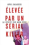 Elevée par un serial killer : la vérité sur mon père (French Edition) Elevée par un serial killer : la vérité sur mon père (French Edition)