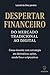 DESPERTAR FINANCEIRO: DO MERCADO TRADICIONAL AO DIGITAL (Portuguese Edition)