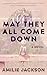 May They All Come Down: A Novel