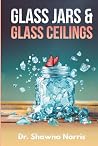 Glass Jars & Glass Ceilings by Shawna Norris