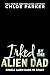 Irked by the Alien Dad by Chloe Parker