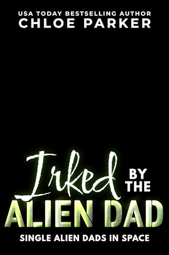 Irked by the Alien Dad: An Alien Single Dad Romance (Kindle Edition)