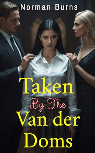Taken By The Van Der Doms: A BDSM Menage Story (Babysitting & Bondage Book 3)