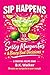 Sip Happens: Sassy Margarit...