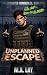 Unplanned Escape: The Unwan...