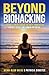 Beyond Biohacking: Leading Experts Share the Next Frontier in Energy, Focus, and Human Potential
