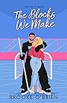 The Blocks We Make by Brooke O'Brien