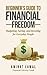 The Beginner’s Guide to Financial Freedom : Budgeting, Saving, and Investing for Everyday People