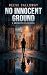 No Innocent Ground (The Gre...