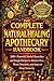 The Complete Natural Healing Apothecary Handbook: 200+ Natural Herbal Remedies and Simple Recipes to Relieve Pain, Boost Immunity, and Help You Sleep Better
