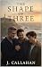 The Shape of Three by J. Callahan The Shape of Three by J. Callahan