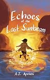 Echoes of the Last Sunbeam by A.J. Apolaki