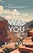 It Was You