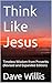 Think Like Jesus: Timeless ...