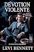 Devotion Violente by Levi Bennett