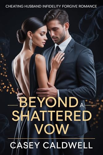 Cheating Husband Infidelity Forgive Romance: Beyond a Shattered Vow (Kindle Edition)