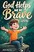 God Helps Me Be Brave - A C...
