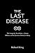 The Last Disease : The Long...