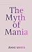 The Myth of Mania