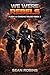 We Were Rebels: An Epic Space Opera/Military Sci-Fi Adventure (Flesh and Chrome Trilogy Book 3)