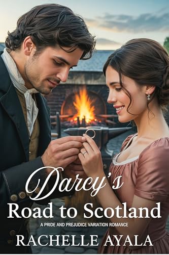 Darcy’s Road to Scotland: A Pride and Prejudice Variation Romance (Darcy and Elizabeth Forever: Pride and Prejudice Variations)