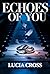 Echoes of You: A Pregnancy Secret and Marriage in Crisis Betrayal & Grovel Romance (Too Late to Keep Her Book 3)