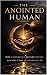 The Anointed Human: Why Coh...