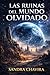 LAS RUINAS DEL MUNDO OLVIDA...