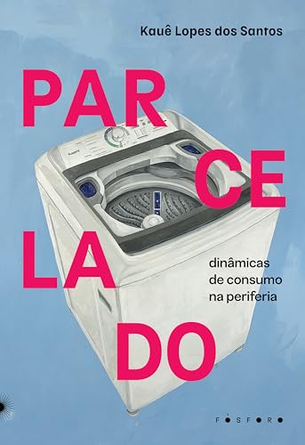 Parcelado: dinâmicas de consumo na periferia (Kindle Edition)