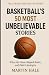 Basketball's 50 Most Unbeli...