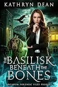 The Basilisk Beneath the Bones: A Supernatural Crime Thriller (Arcanum Forensics Files Prequel Novella)
