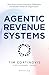 Agentic Revenue Systems: How Revenue Leaders Build Autonomous Execution Engines for Predictable Growth
