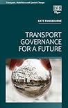 Transport Governance for a Future (Transport, Mobilities and Spatial Change)
