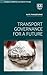 Transport Governance for a Future (Transport, Mobilities and Spatial Change)