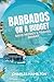 BARBADOS ON A BUDGET: SAVE MONEY & TRAVEL SMART: Simple Guide to Beaches, Cheap Eats, Hidden Gems, and Easy Travel