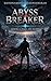 Abyss Breaker: Book 1 – Fall of Eldin | A LitRPG Survival Fantasy of Analyze & Activate Power, Abyss Monsters, and a Broken World