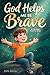 God Helps Me Be Brave - A C...