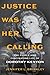 Justice Was Her Calling: The Fierce and Fascinating Life of Dorothy Kenyon