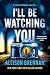 I'll Be Watching You: A Novel (Angelhart Investigations Book 3)