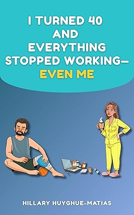 I Turned 40 and Everything Stopped Working—Even Me