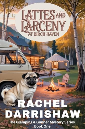 Lattes and Larceny at Birch Haven: A Travel Camping Pug Dog Cozy Mystery (Glamping & Gunner Mystery Series Book 1)
