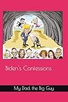 Biden's Confessions: My Dad, the Big Guy Biden's Confessions: My Dad, the Big Guy