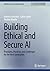 Building Ethical and Secure AI: Principles, Practices, and Challenges for the Next Generation (Synthesis Lectures on Computer Science)